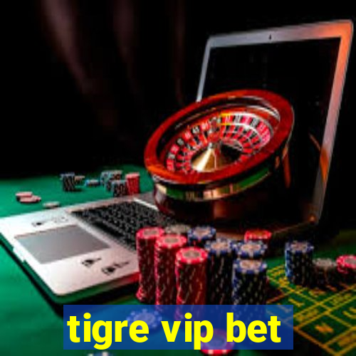 tigre vip bet